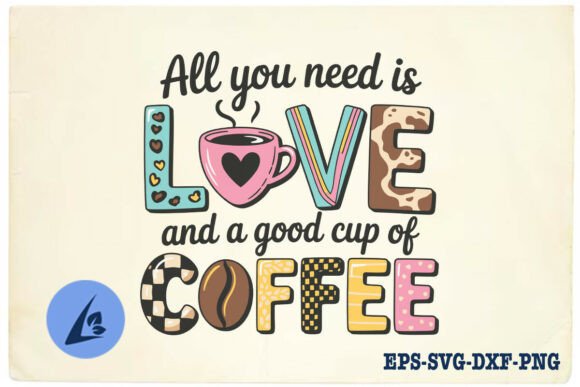 All You Need is Love and a Good Cup SVG for Crafts and Graphics