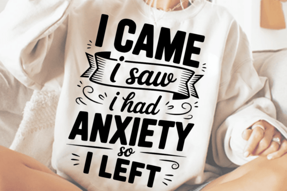I Came I Saw I Had Anxiety So I Left SVG Graphics for Crafts
