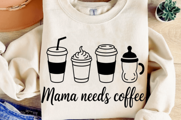 Mama Needs Coffee Sippy Cup SVG Gifts - Graphics for T-Shirt Designs